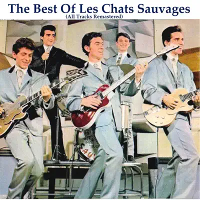 The Best Of Les Chats Sauvages (All Tracks Remastered 2014) - Les Chats Sauvages The Best Of Les Chats Sauvages (All Tracks Remastered 2014) - Les Chats Sauvages