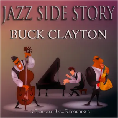 Jazz Side Story (A Timeless Jazz Recordings) - Buck Clayton Jazz Side Story (A Timeless Jazz Recordings) - Buck Clayton