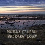 Murder By Death - Send Me Home