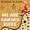 We Are Santa's Elves - Tainted Flavor lyrics