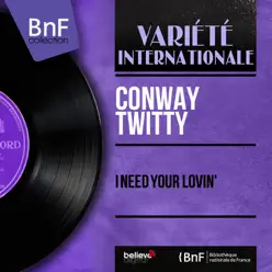 I Need Your Lovin' (Mono Version) - EP - Conway Twitty