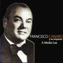 A Media Luz (feat. Orquesta De Francisco Canaro) - Francisco Canaro