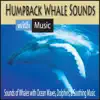 Humpback Whale Sounds With Music: Sounds of Whales With Ocean Waves, Dolphins, & Soothing Music album lyrics, reviews, download