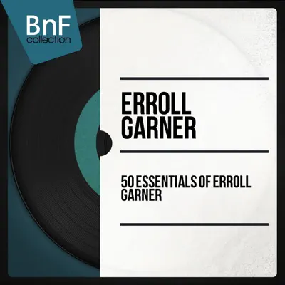 50 Essentials of Erroll Garner (Mono Version) - Erroll Garner 50 Essentials of Erroll Garner (Mono Version) - Erroll Garner