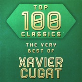 Top 100 Classics - The Very Best of Xavier Cugat artwork