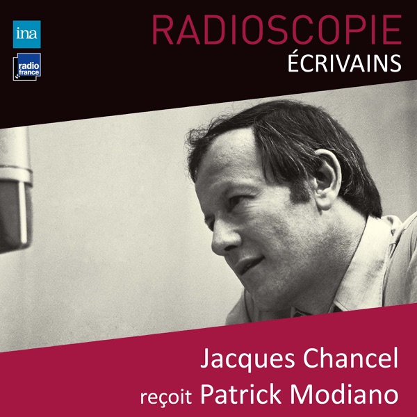 Radioscopie (Écrivains) : Jacques Chancel reçoit Patrick Modiano - Jacques Chancel & Patrick Modiano