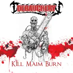 Kill Maim Burn - Debauchery