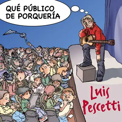 Qué Público De Porquería (Show En Vivo) - Luis Pescetti