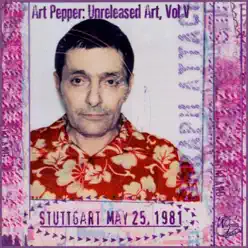 Unreleased Art, Vol. V: Stuttgart (Live) - Art Pepper Unreleased Art, Vol. V: Stuttgart (Live) - Art Pepper