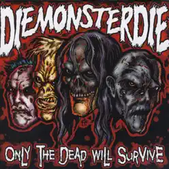 Only the Dead Will Survive - Die Monster Die