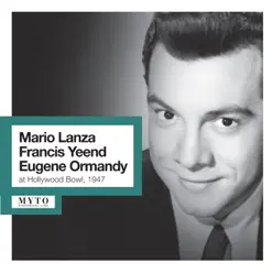 Lanza, Yeend & Ormandy at Hollywood Bowl (Recorded Live 1947) - Mario Lanza Lanza, Yeend & Ormandy at Hollywood Bowl (Recorded Live 1947) - Mario Lanza
