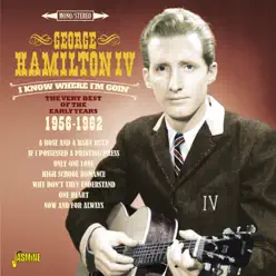 I Know Where I'm Goin' - The Very Best of the Early Years, 1956 - 1962 - George Hamilton IV