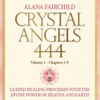 Crystal Angels 444, Vol 1: Guided Healing Processes with the Divine Power of Heaven and Earth - Alana Fairchild