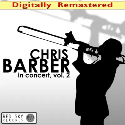 Chris Barber in Concert, Vol. 2 (Live) [Digitally Remastered] - Chris Barber