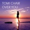 Over You (Donald Wilborn's Breaking Away Edit) - Tomi Chair lyrics