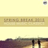 Spring Break 2015 House Music Classics