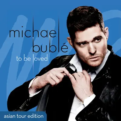 To Be Loved (Asian Tour Edition) - Michael Bublé