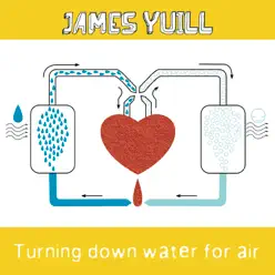 Turning Down Water for Air (Deluxe Edition) - James Yuill