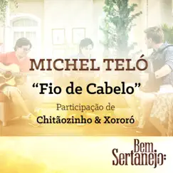 Fio de Cabelo (feat. Chitãozinho & Xororó) - Single by Michel Teló album reviews, ratings, credits