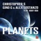 Planets (feat. Roby Rob) [Radio Mix] - Christopher S, Gino G & Alex Costanzo lyrics