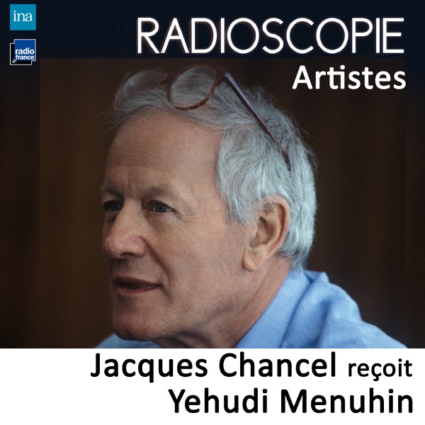 Radioscopie (Artistes): Jacques Chancel reçoit Yehudi Menuhin - Jacques Chancel & Yehudi Menuhin