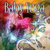 Baby Yoga - Yoga for Kids, Music for Yoga Classes, Children's Yoga Songs, New Age & Natural Sounds Music album lyrics, reviews, download