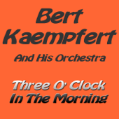 Three O'Clock in the Morning - Bert Kaempfert and His Orchestra