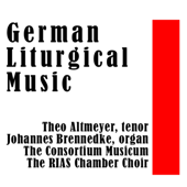 German Liturgical Music - Theo Altmeyer, Johannes Brennedke, The RIAS Chamber Choir, Rudolf Zartner, The Consortium Musicum & Gunther Arndt
