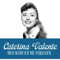 Dich werd' ich nie Vergessen - Single - Caterina Valente Dich werd' ich nie Vergessen - Single - Caterina Valente