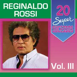 20 Super Sucessos, Vol. 3 - Reginaldo Rossi
