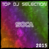 Top DJ Selection Soca‎ 2015 (45 Super Essential Songs Now Hits) - Various Artists