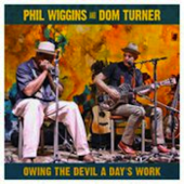 Owing the Devil a Day's Work - Phil Wiggins & Dom Turner