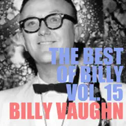 The Best of Billy, Vol. 15 - Billy Vaughn The Best of Billy, Vol. 15 - Billy Vaughn