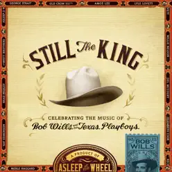 Still the King: Celebrating the Music of Bob Wills and His Texas Playboys - Asleep At The Wheel
