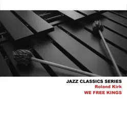 Jazz Classics Series: We Free Kings - Roland Kirk Jazz Classics Series: We Free Kings - Roland Kirk