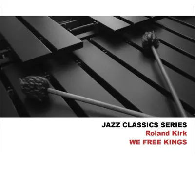 Jazz Classics Series: We Free Kings - Roland Kirk Jazz Classics Series: We Free Kings - Roland Kirk