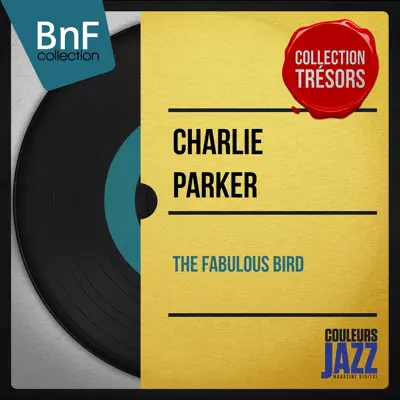 The Fabulous Bird (Mono Version) - Charlie Parker The Fabulous Bird (Mono Version) - Charlie Parker