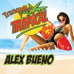 Tranquilo Y Tropical - Alex Bueno
