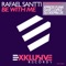 Be With Me (DJ DeepBlue Radio Edit) - Rafael Santti lyrics