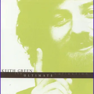 The Ultimate Collection by Keith Green album reviews, ratings, credits