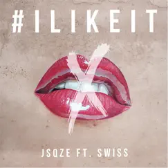 I Like It (feat. Swiss) - Single by Jsqze album reviews, ratings, credits