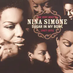 Sugar In My Bowl: The Very Best of Nina Simone 1967-1972 - Nina Simone