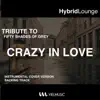 Hybrid Lounge - Crazy In Love (From Fifty Shades of Grey) - Single [Instrumental Version] - Single album lyrics, reviews, download