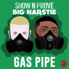 Gas Pipe - Single by Show N Prove & Big Narstie album reviews, ratings, credits