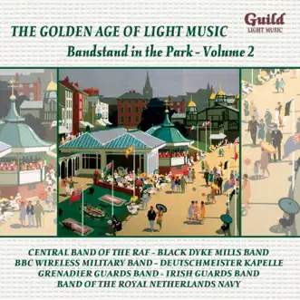 The Golden Age of Light Music: Bandstand in the Park - Vol. 2 by Various Artists, Roger Barsotti, Band Of H.M. Grenadier Guards, Band of the Grenadier Guards, Band Of The Queen’s Royal Regiment, Band Of The Royal Marines School Of Music, Band Of The Royal Netherlands Navy, BBC Wireless Military Band, Black Diamonds Band, Black Dyke Mills Band, The Central Band of the Royal Air Force, CWS Manchester Band, Deutschmeister Kapelle, Fodens Motor Works Band, Grand Massed Bands, Grenadier Guards Band, Irish Guards Band, New Era Symphonic Band, Regimental Band Of H.M. Grenadier Guards, The Raf Central Band, Alex Mortimer, Captain Nieuwland, George Miller, James Oliver, Julius Herrmann, Major Harris, Michael John, Sir Vivian Dunn, Squadron Leader Sims, Walton O'Donnell, William Lang & Wing Commander Sims album reviews, ratings, credits