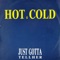 Just Gotta Tell Her - Hot & Cold lyrics