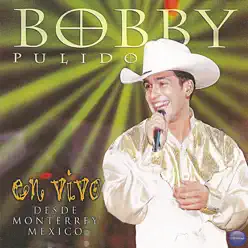 Bobby Pulido en Vivo... Desde Monterrey, México - Bobby Pulido