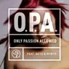 O.P.A. - (Only Passion Allowed) [feat. Beto & Myrto] song lyrics