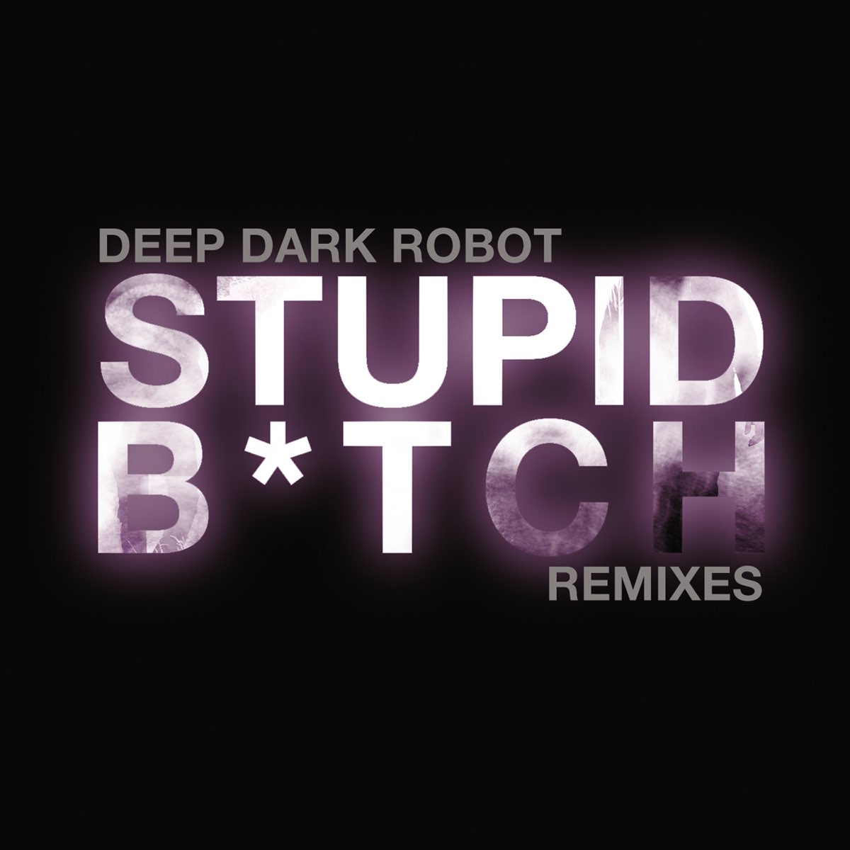 Песня bitch remix. Дип дарк. Stupid bitch. 8 Songs about a girl Deep Dark Robot.