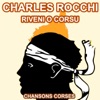 Riveni O Corsu - Les Plus Grandes Chansons Corses de Charles Rocchi